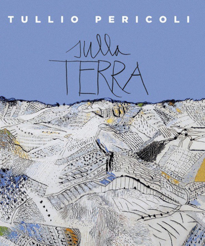 Tullio Pericoli. Sulla Terra 1995-2015 Tullio Pericoli. Sulla Terra 1995-2015