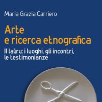 Arte e ricerca etnografica. Il laùru: i luoghi, gli incontri, le testimonianze.di Maria Grazia Carriero