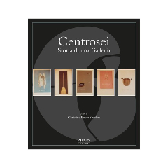 Centrosei. Storia di una Galleria Centrosei. Storia di una Galleria