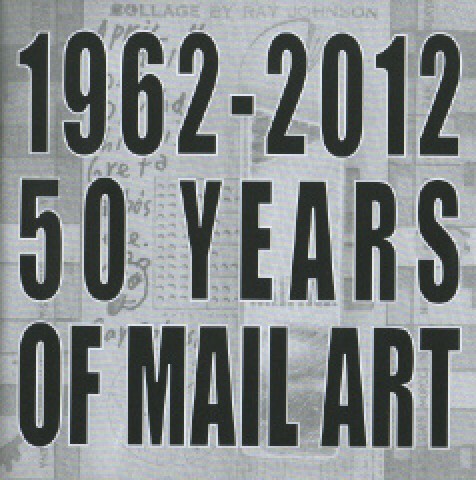 1962-2012 - 50 YEARS OF MAIL ART in homage to Ray Johnson