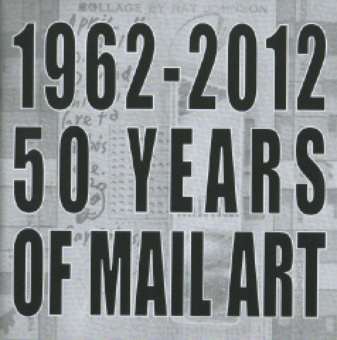 1962-2012 - 50 YEARS OF MAIL ART in homage to Ray Johnson 1962-2012 - 50 YEARS OF MAIL ART in homage to Ray Johnson