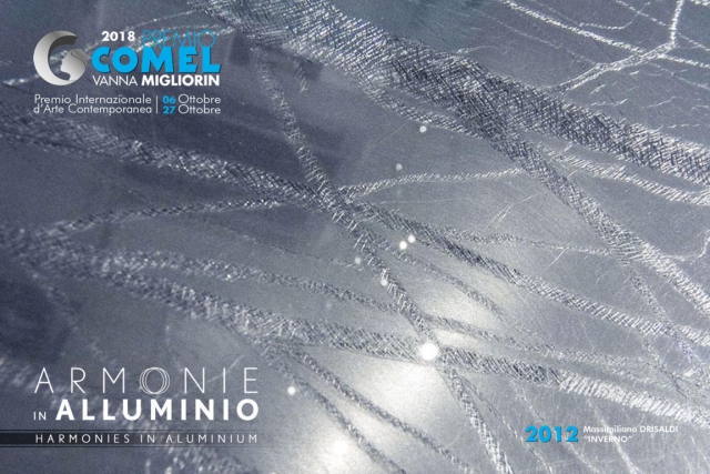 Premio COMEL Arte Contemporanea 2018 VII edizione “Armonie in Alluminio” Premio COMEL Arte Contemporanea 2018 VII edizione “Armonie in Alluminio”
