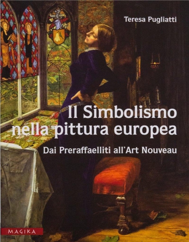 Il Simbolismo nella pittura europea. Dai Preraffaelliti all'Art Nouveau - Teresa Pugliatti